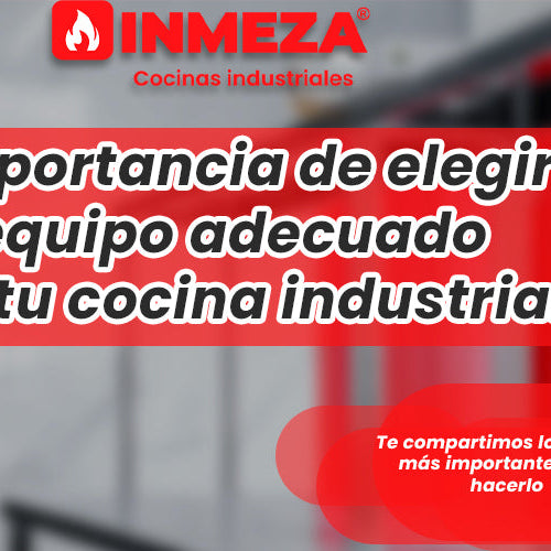 ¿Cómo elegir el equipo adecuado para tu cocina industrial? Guía completa 2025
